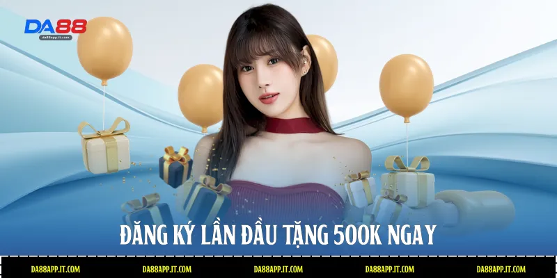 Đăng Ký Lần Đầu Tặng 500k Tại Da88 Nhận Thưởng Liền Tay - Vexin