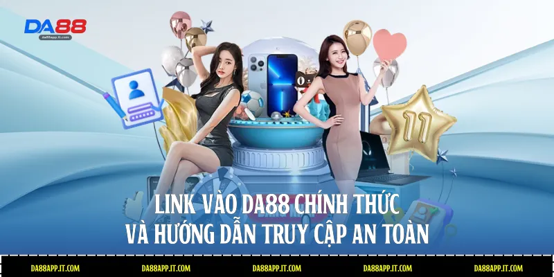 Link Vào Da88 Chính Thức Và Hướng Dẫn Truy Cập An Toàn - Vexin