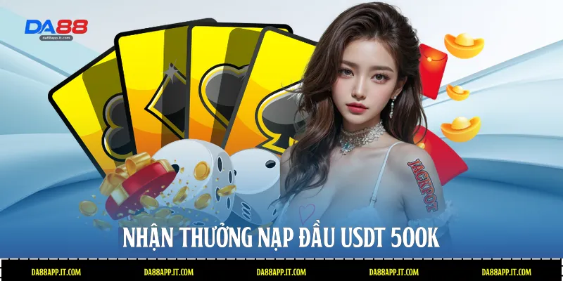 Thưởng Nạp Đầu USDT 500k Tại Da88 Nhận Ưu Đãi Cực Lớn - Vexin