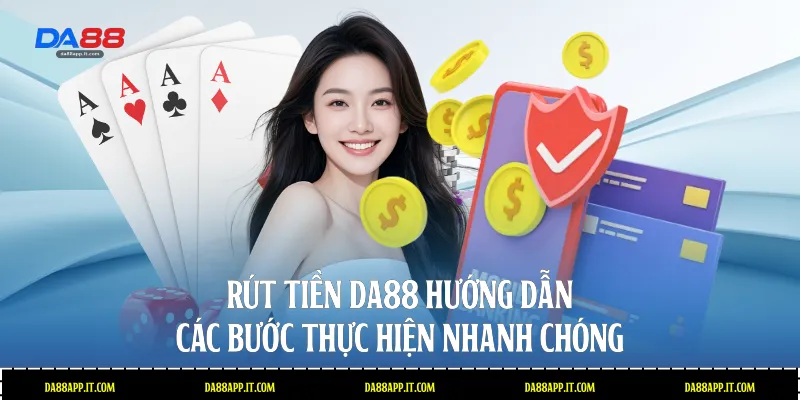 Rút Tiền Da88: Hướng Dẫn Các Bước Thực Hiện Nhanh Chóng - Vexin