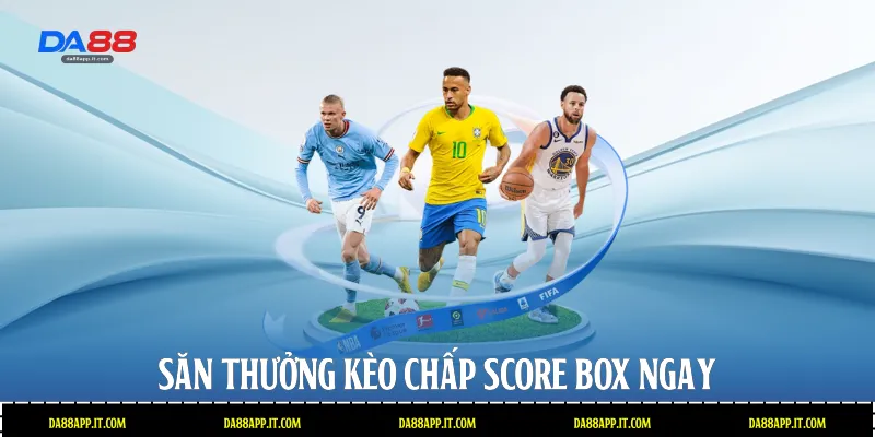 Kèo Chấp Score Box - Hình Thức Cược Đỉnh Cao Tại Da88 - Vexin
