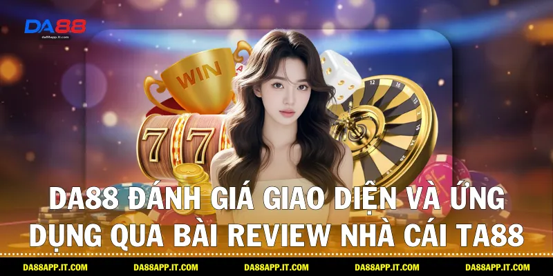 Review Nhà Cái TA88 Qua Trải Nghiệm Thực Tế Cùng Da88 - Vexin