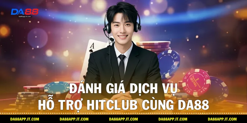 Review Nhà Cái Hitclub Qua Trải Nghiệm Thực Tế Cùng Da88 - Vexin