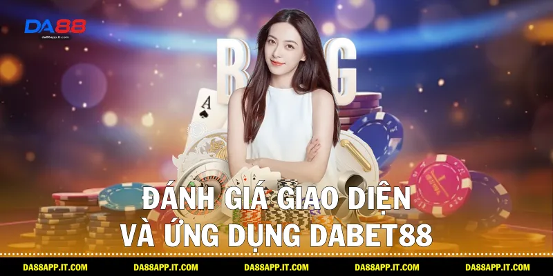 Review Nhà Cái Dabet88 Hoàn Hảo Cho Bet Thủ Việt Từ Da88 - Vexin