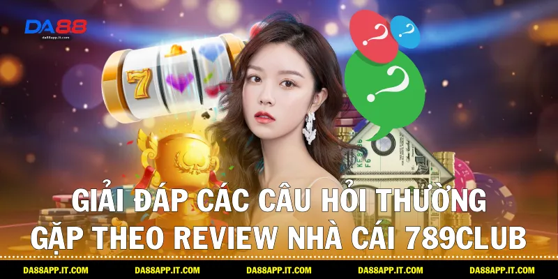 Review nhà cái 789club: Góc Nhìn Từ Da88 Cho Game Thủ Việt - Vexin
