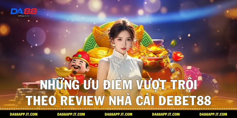 Review Nhà Cái Debet88 Chi Tiết Từ Chuyên Gia Da88 - Vexin