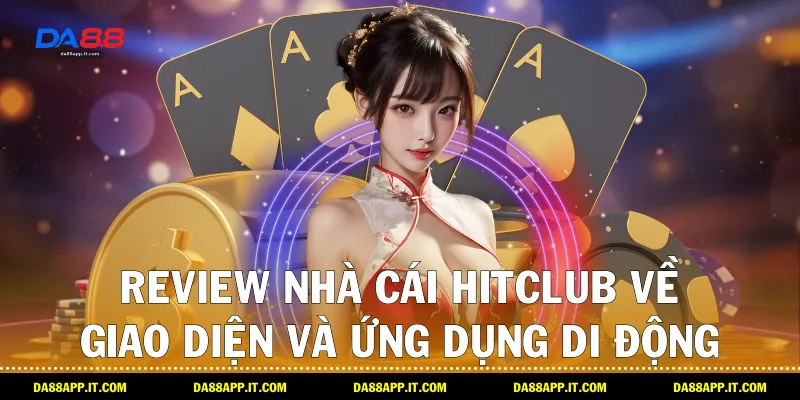 Review Nhà Cái Hitclub Qua Trải Nghiệm Thực Tế Cùng Da88 - Vexin