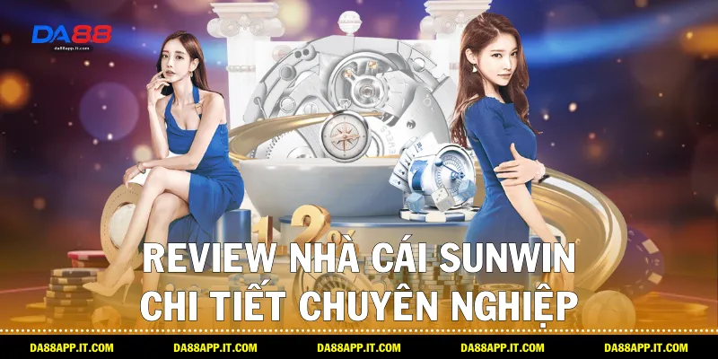 Review Nhà Cái Sunwin Chi Tiết Cho Cược Thủ Từ Da88 - Vexin