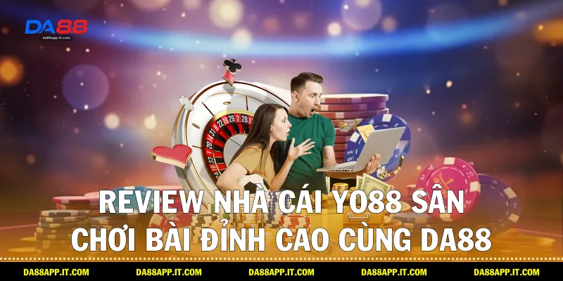 Review Nhà Cái Yo88 Sân Chơi Bài Đỉnh Cao Cùng Da88 - Vexin
